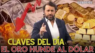 Claves del día: El oro es el nuevo Rey, el gran golpe “permitido” al dólar y tensión total en EEUU