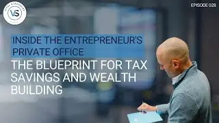 Inside the Entrepreneur's Private Office: The Blueprint for Tax Savings and Wealth Building