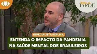 Entenda o impacto da PANDEMIA na SAÚDE MENTAL dos brasileiros | Melhor da Tarde