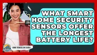What Smart Home Security Sensors Offer The Longest Battery Life? - Home Remodeling Gurus