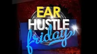 Ear Hustle Friday 27