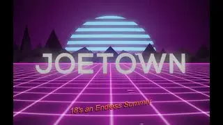 18's an Endless Summer (Music Video by JOETOWN)
