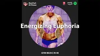 Energizing Euphoria (Workout Music) by MusiChef - 4K Fitness