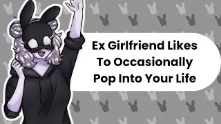 Well, I Have Missed You (Ex Girlfriend ASMR)
