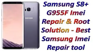 Samsung S8+ G955F Imei Repair & Root Solution - Best Samsung Imei Repair tool