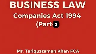 CL - BL Companies Act - part 2 by: Mr. Tariquzzaman Khan FCA