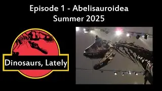 Dinosaurs Lately - Ep 1 - Abelisauroidea (Summer 2025)