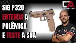 Então vamos falar da Sig P320 (de novo) - E Como TESTAR a sua