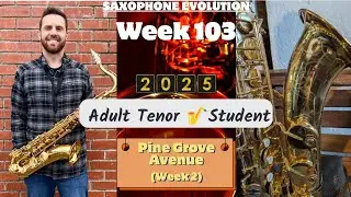 Week 103 Tenor Sax - Pine Grove Avenue (Week 2)
