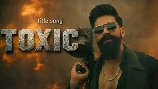  Toxic Movie Title Song | Rocking Star Yash| Geetu Mohandas| KVN Productions| Monster MindCreations