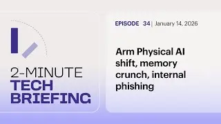 Arm Physical AI shift, memory crunch, internal phishing | Ep. 34