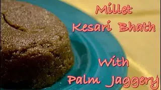 How to make Tasty MILLET KESARI BHATH with PALM JAGGERY| MILLET SWEET | Dr. Sarala