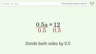 Linear equation with one unknown: Solve 12=0.5a step-by-step solution