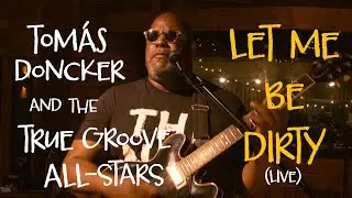 LET ME BE DIRTY - Tom&aacute;s Doncker & The True Groove All Stars (Official Video)