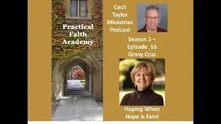 Practical Faith Academy - Season 5, Episode 16 - Ginny Cruz, Hoping When Hope Is Faint