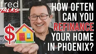 How Often Can You Refinance Your Home in Phoenix?