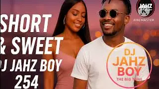 &ldquo;Short & Sweet 💖 | Soft Life Friday Vibes | DJ JAHZ BOY 254 &ndash; The Big Tune (2026)&rdquo;