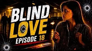 Blind Love | Ep 18 | Romantic thriller audio story | Blind love hindi series | Audio drama series