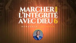 MARCHER DANS L'INTEGRITE AVEC DIEU (Partie 6)| 21/12/2025