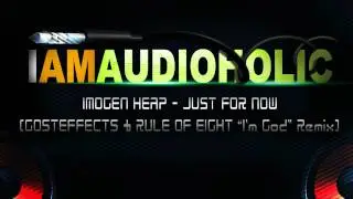 Imogen Heap - Just for Now (Gosteffects & Rule of Eight 