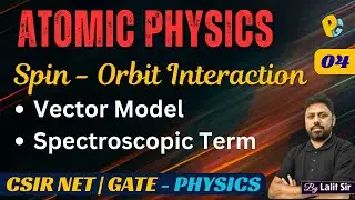 Spin-Orbit Interaction | Spectroscopic Term Symbols | Vector Model of Atom | CSIR NET - GATE