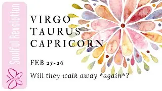 CAPRICORN TAURUS VIRGO Will they walk away *again*? EARTH Sign Feb 25-26