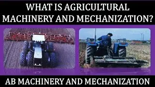 WHAT IS AGRICULTURAL MACHINERY AND MECHANIZATION? (AB MACHINERY AND MECHANIZATION)