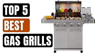 Top 5 Best Gas Grills 2022