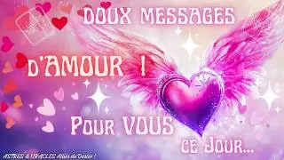 DOUX Messages D'AMOUR 💗 POUR VOUS💖 A C&oelig;ur Ouvert💞 Intemporel 🌈 CHOIX💜