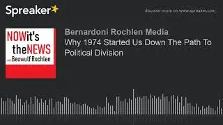 Why 1974 Started Us Down The Path To Political Division (part 2 of 2)