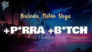Belinda, Neton Vega - +P*RRA +B*TCH (Letra Oficial / Official Lyrics)