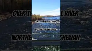 Churchill River Bridge Northern Saskatchewan #saskatchewan #youtubeshorts #river #bloodaxe