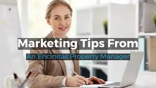 Marketing Tips From An Encinitas Property Manager