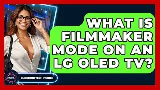 What Is Filmmaker Mode On An LG OLED TV? - Emerging Tech Insider
