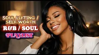【R&B Soul】Soul Healing & Self-Worth Playlist &ndash; Smooth & Empowering Vibes
