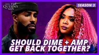 SHOULD DIME TAKE AMP BACK?!? DO THEY BELONG TOGETHER??? | BET+ ALL THE QUEEN’S MEN SEASON 3