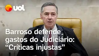 Barroso fala em críticas injustas, mas gasto do Judiciário cresceu em 9%