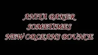 ANITA BAKER - SOMETIME (NEW ORLEANS BOUNCE)