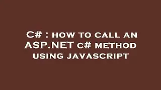 C# : how to call an ASP.NET c# method using javascript