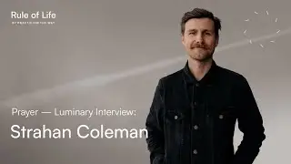 Prayer: Luminary Interview - Strahan Coleman