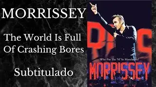 Morrissey / The World Is Full Of Crashing Bores - Live (Subtitulado)