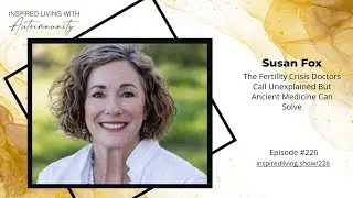 226: The Fertility Crisis Doctors Call Unexplained But Ancient Medicine Can Solve