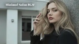 SALON MUSIC Vol.42 | Minimal Background Music for Modern Hair Salons