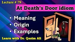 At Death's Door idiom | Meaning | Origin | Examples | Idioms | Lecture 79 | Dr. Qasim Ali
