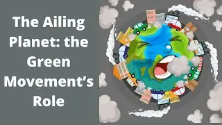 Class 11: The Ailing Planet: The Green Movement&rsquo;s Role |Explanation and Summary | Infinity English