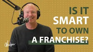The Pros and Cons of Owning a Franchise (Episode #119)