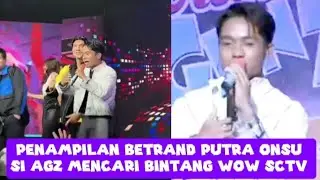 PENAMPILAN BETRAND PUTRA ONSU DI AGZ MENCARI BINTANG WOW SCTV 