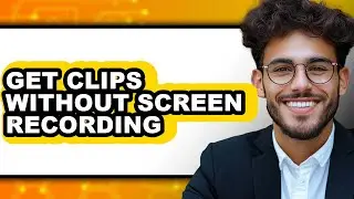 How to Get Clips Without Screen Recording (full Guide)