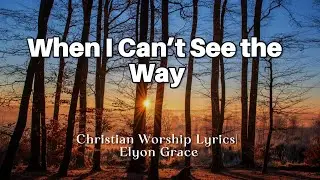 When Life Feels Heavy, Trust God | Christian Lyrics | Elyon Grace(Official)