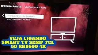 LIGANDO E TESTANDO / NOVA SMART SEMP TCL 50&rdquo; 4K UHD LED / Semp RK8600